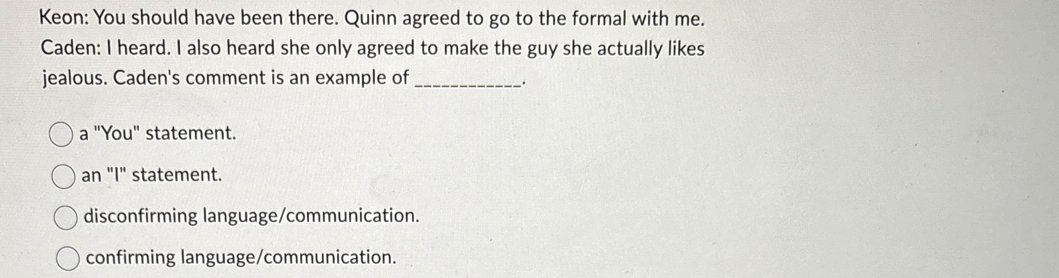 Solved Keon: You should have been there. Quinn agreed to go | Chegg.com