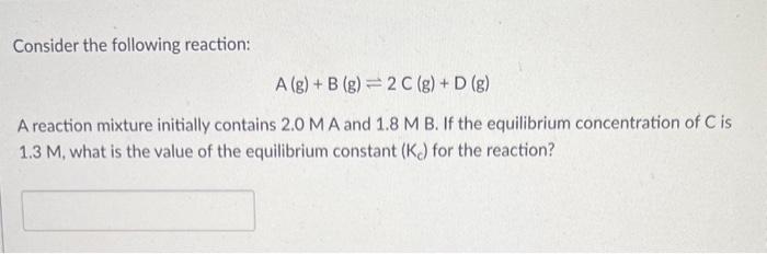 Solved Consider the following reaction: A( g)+B(g)⇌2C( | Chegg.com
