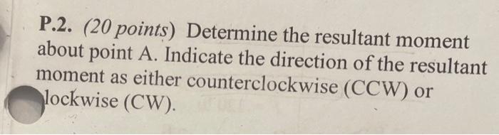 Solved P.2. (20 points) Determine the resultant moment about | Chegg.com
