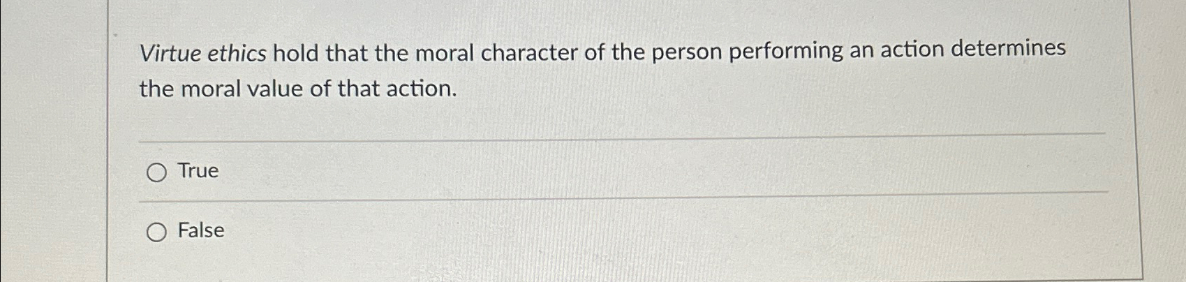 Solved Virtue ethics hold that the moral character of the | Chegg.com