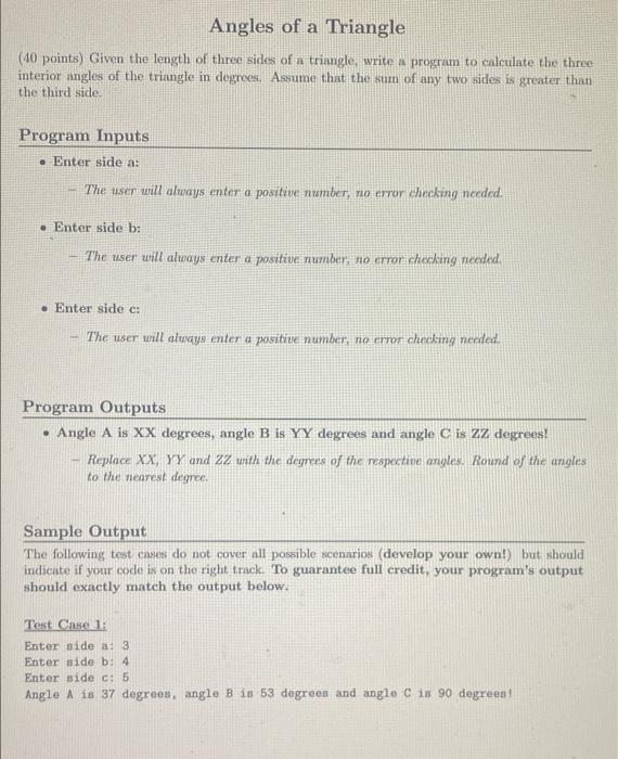 (40 points) Given the length of three sides of a triangle, write a program to calculate the three interior angles of the tria