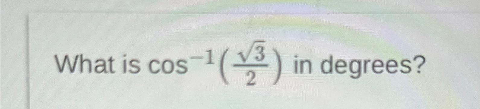 solved-what-is-cos-1-322-in-degrees-chegg