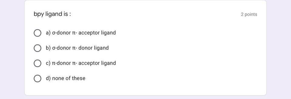 Solved bpy ligand is : 2 points a) o-donor ri-acceptor | Chegg.com