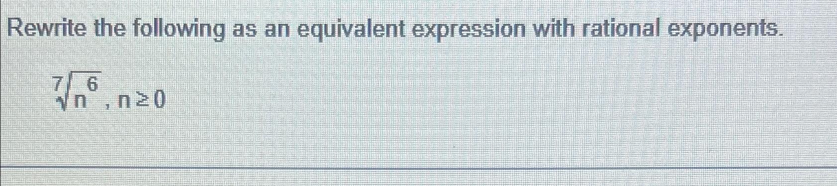 Solved Rewrite the following as an equivalent expression | Chegg.com