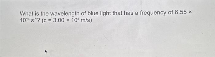 Solved What is the wavelength of blue light that has a | Chegg.com