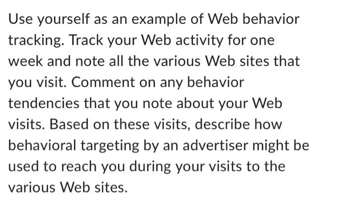 Solved Use yourself as an example of Web behavior tracking. | Chegg.com