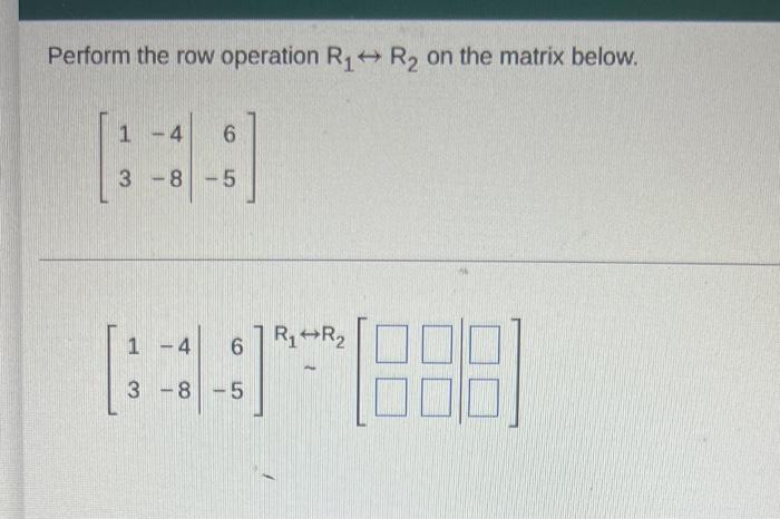 Solved Perform the row operation R1 R2 on the matrix below