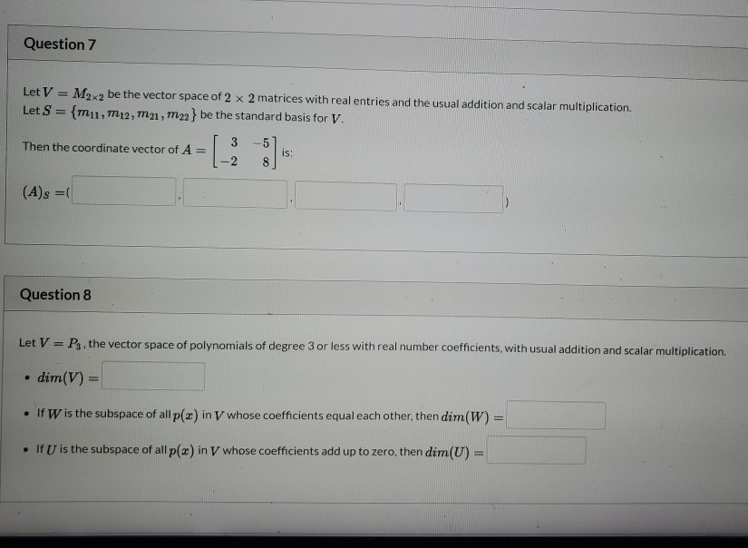 Solved Question 7 Let V = M2x2 be the vector space of 2 x 2 | Chegg.com