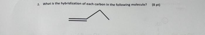 1. What is the hybridization of each carbon in the | Chegg.com