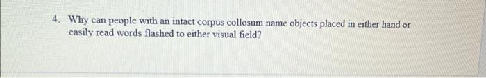 Solved 4. Why can people with an intact corpus collosum name | Chegg.com