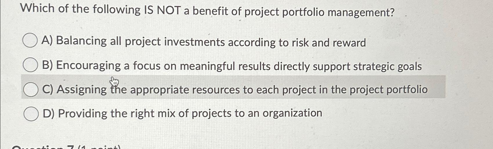 Solved Which of the following IS NOT a benefit of project | Chegg.com