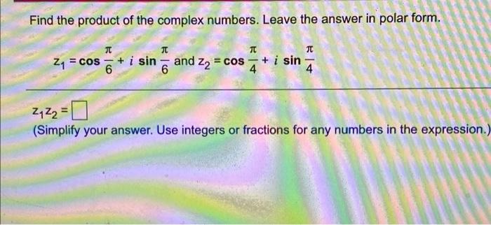 Solved Find the product of the complex numbers. Leave the | Chegg.com