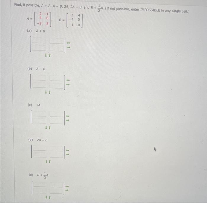 Solved Find, if possible, A+B,A−B,2A,2A−B, and B+21A. (If | Chegg.com