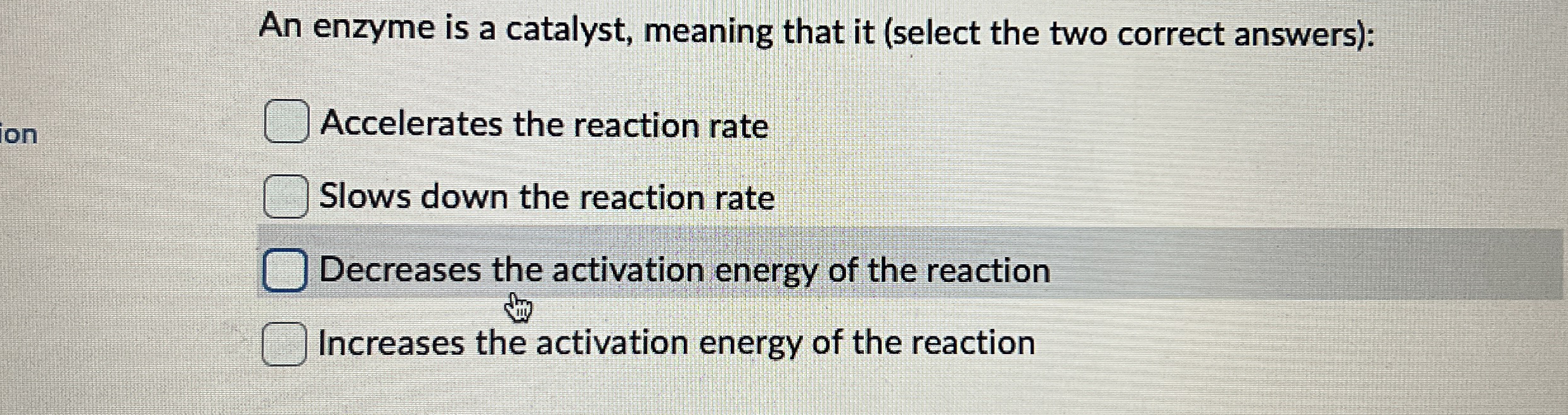 [Solved] An enzyme is a catalyst, meaning that it (select t
