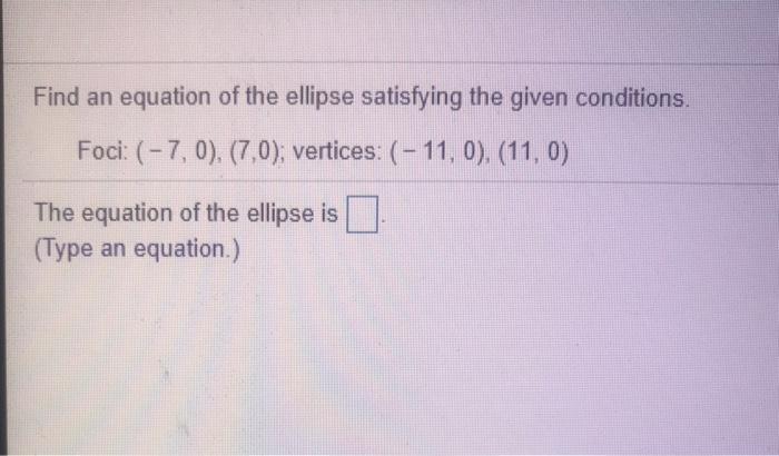 Solved Find an equation of the ellipse satisfying the given | Chegg.com