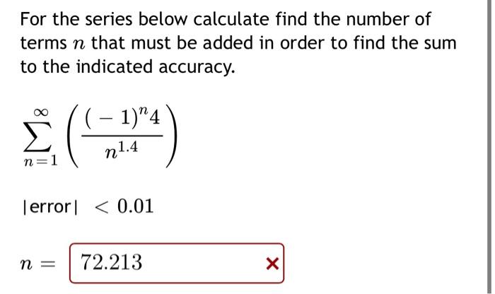 For the series below calculate find the number of
terms n that must be added in order to find the sum
to the indicated accura