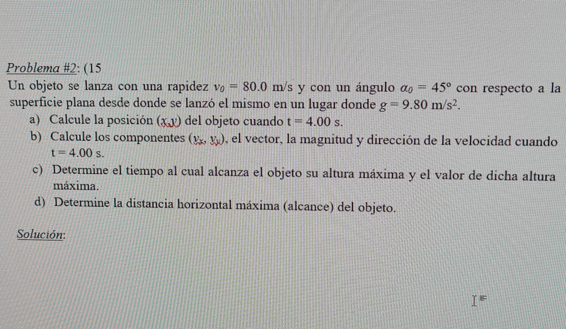 Problema #2: (15 Un objeto se lanza con una rapidez vo = 80.0 m/s y con un ángulo ao 45° con respecto a la superficie plana d