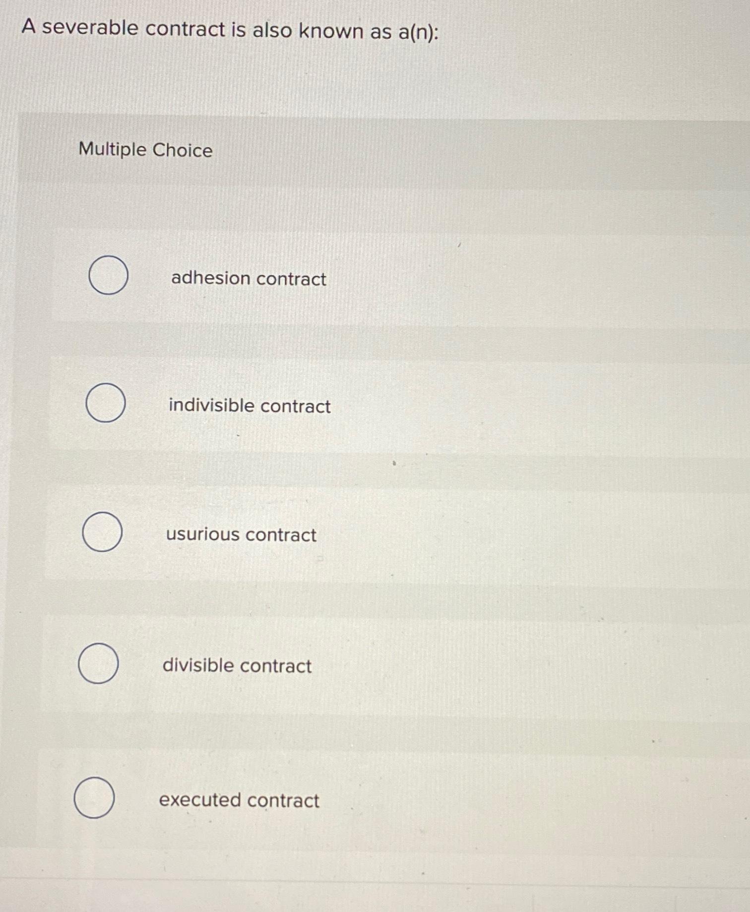 A severable contract is also known as a(n):Multiple | Chegg.com