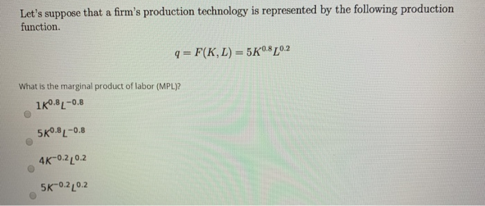 Solved Let's suppose that a firm's production technology is | Chegg.com
