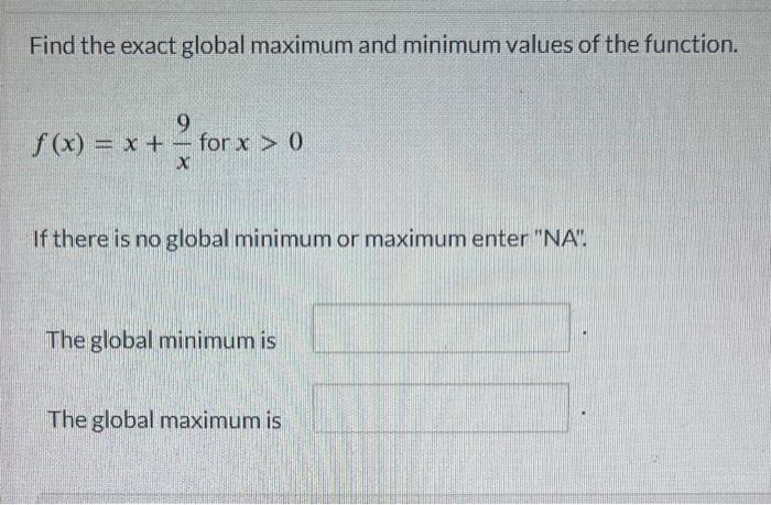 Solved Find the exact global maximum and minimum values of | Chegg.com