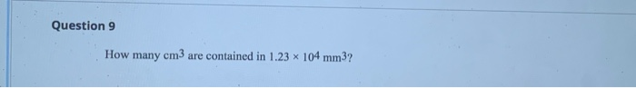 Solved Question 9 How Many Cm3 Are Contained In 1 23 X 104 Chegg