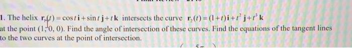 Solved The Helix R1(f)=costi+sintj+tk Intersects The Curve 