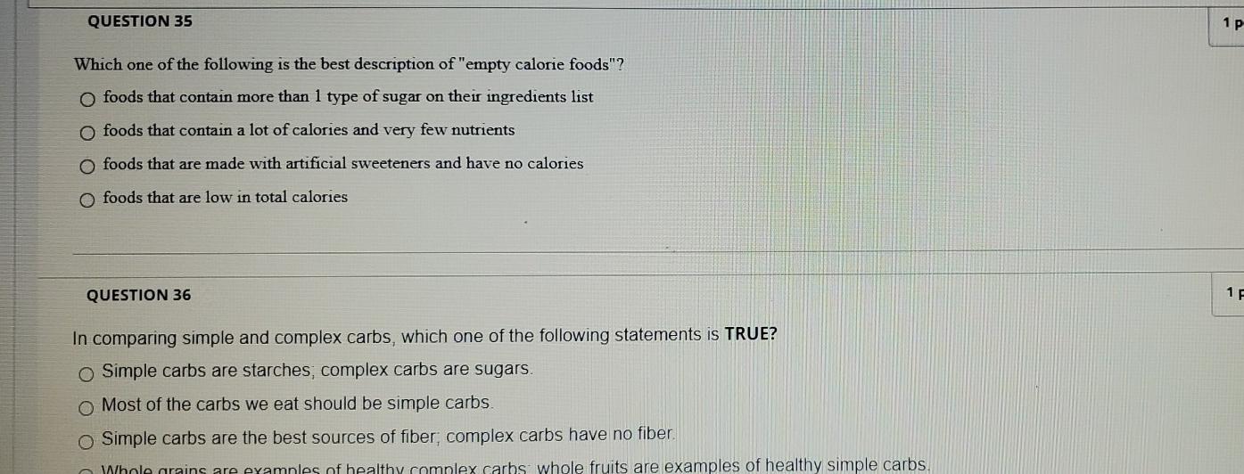 QUESTION 35 1 p Which one of the following is the best description of empty calorie foods? o foods that contain more than 1