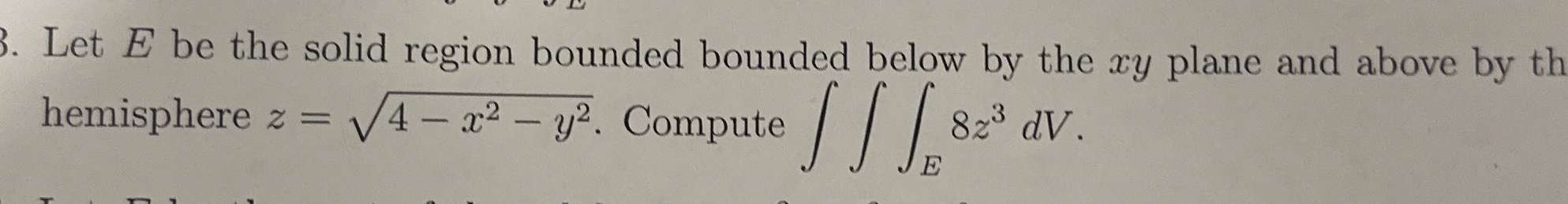 Solved Let E ﻿be the solid region bounded bounded below by | Chegg.com