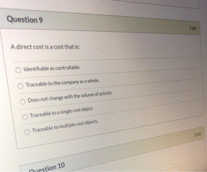 Solved Question 9 2 pts A direct cost is a cost that is: | Chegg.com