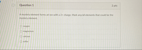 Solved Question 12 ﻿ptsA mystery element forms an lon with a | Chegg.com