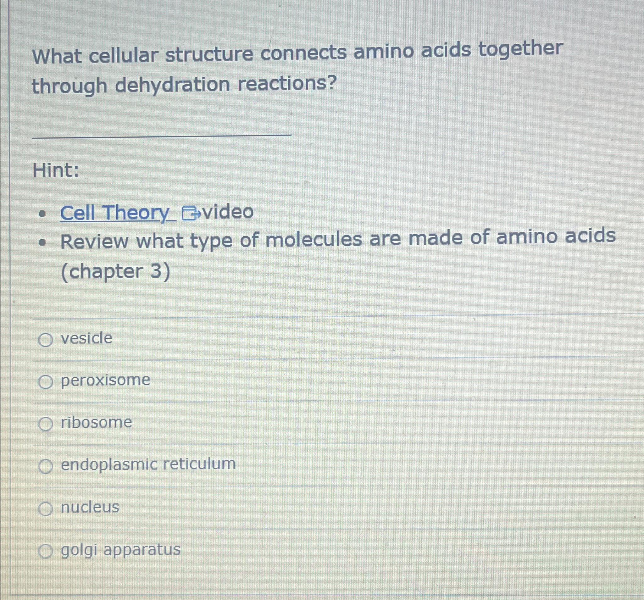 Solved What cellular structure connects amino acids together
