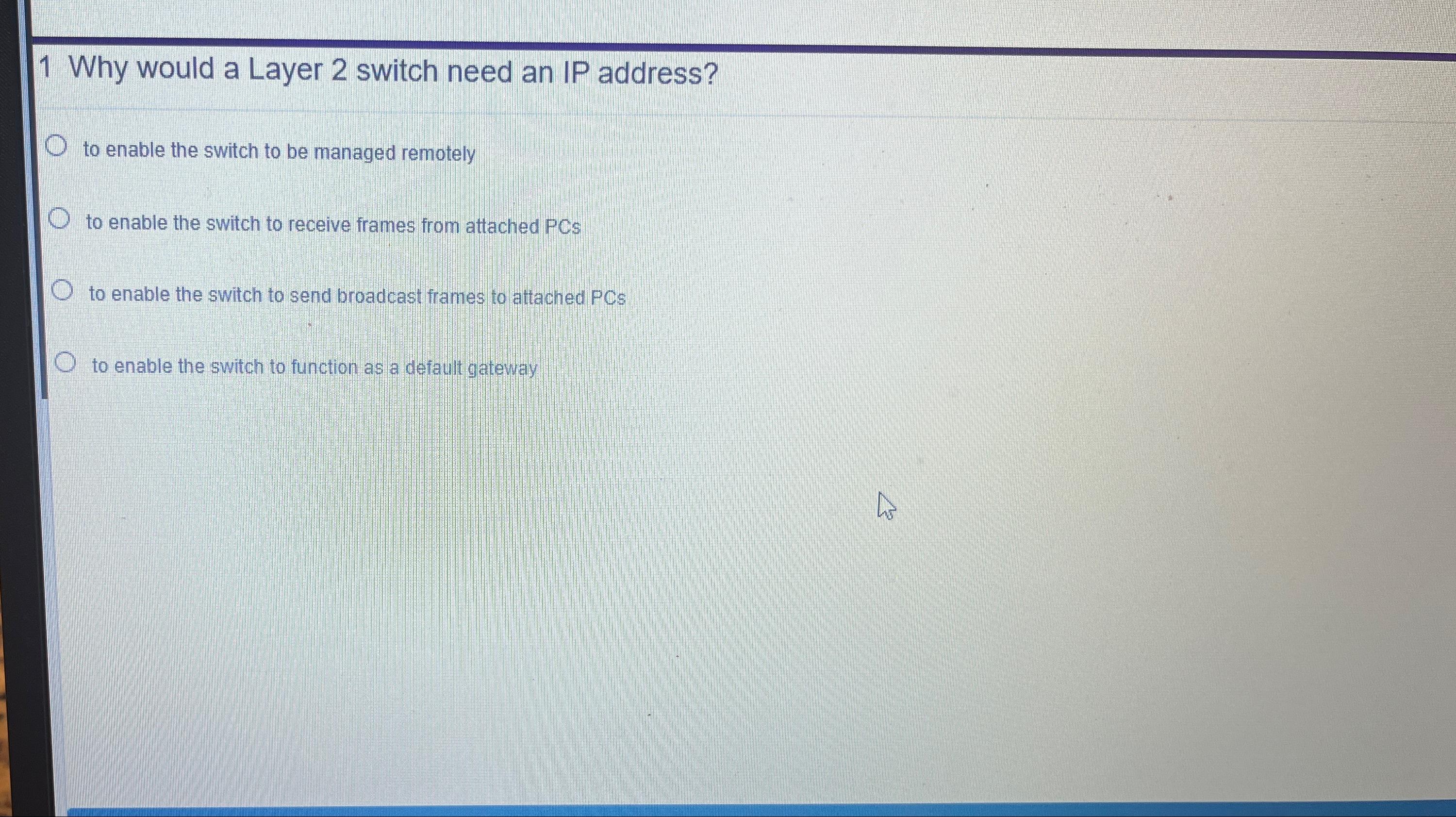 Solved 1 ﻿Why would a Layer 2 ﻿switch need an IP address?to 