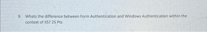 Solved 9. Whats the difference between Form Authentication | Chegg.com