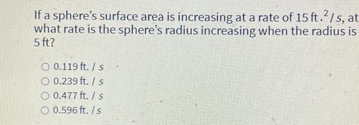 Solved If a sphere's surface area is increasing at a rate of | Chegg.com