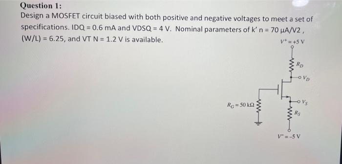 Solved Question 1: Design a MOSFET circuit biased with both | Chegg.com