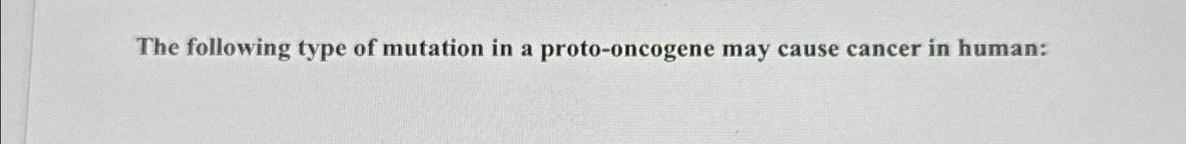 Solved The following type of mutation in a proto-oncogene Biology Diagrams