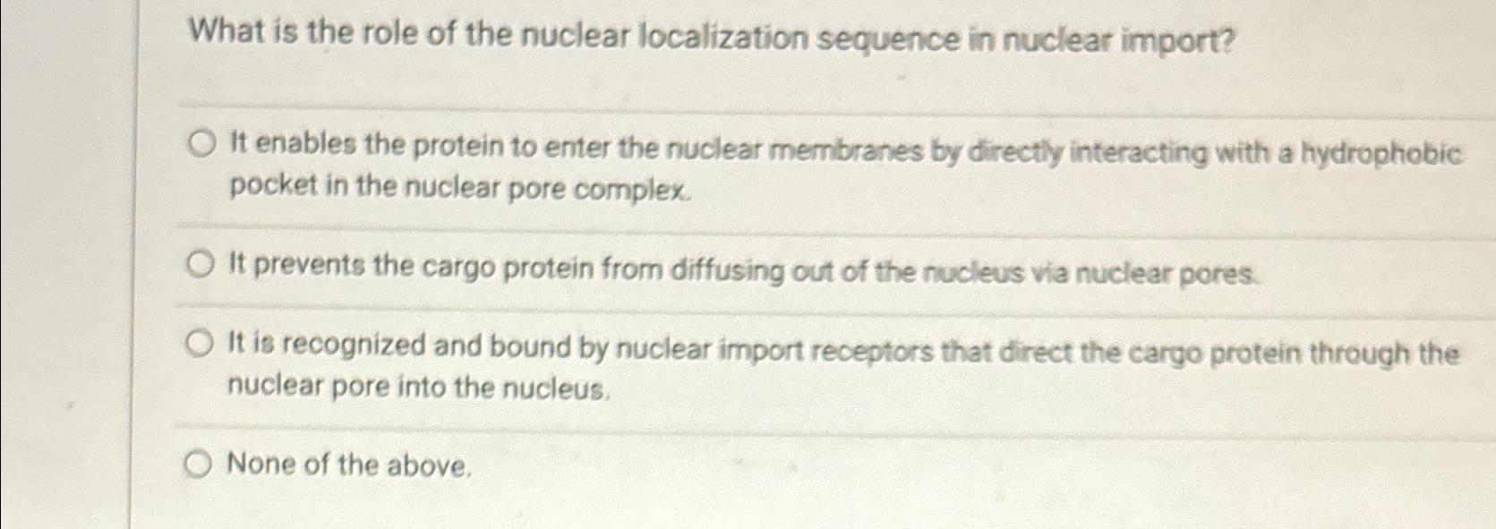 Solved What is the role of the nuclear localization sequence | Chegg.com