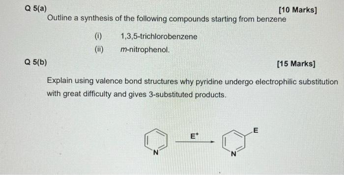 \( Q 5(a) \)
[10 Marks]
Outline a synthesis of the following compounds starting from benzene
(i) 1,3,5-trichlorobenzene
(ii) 