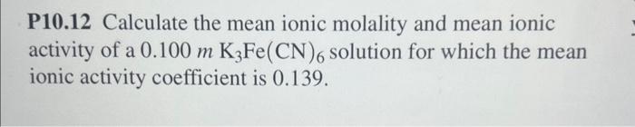 Solved P10.12 Calculate the mean ionic molality and mean | Chegg.com