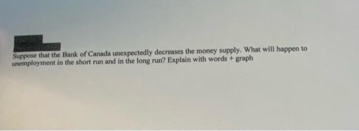 Solved Suppose That The Bank Of Canada Unexpectedly | Chegg.com