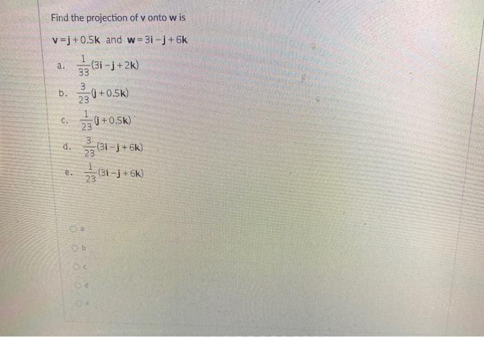 Solved Find The Projection Of V Onto W Is V J 0 5k And W 31 Chegg Com