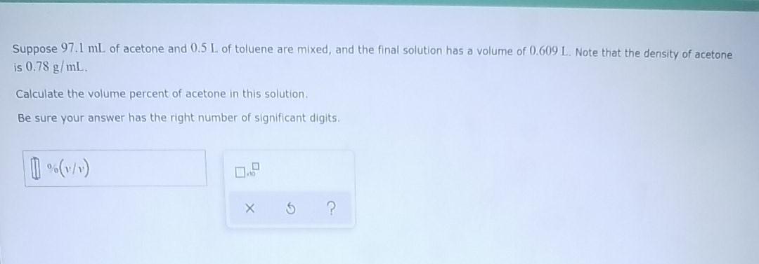 Solved Suppose 97.1 mL of acetone and 0.5 L of toluene are | Chegg.com