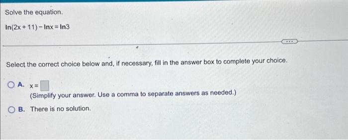 Solved Solve the equation. In(2x + 11)-Inx = In3 Select the | Chegg.com