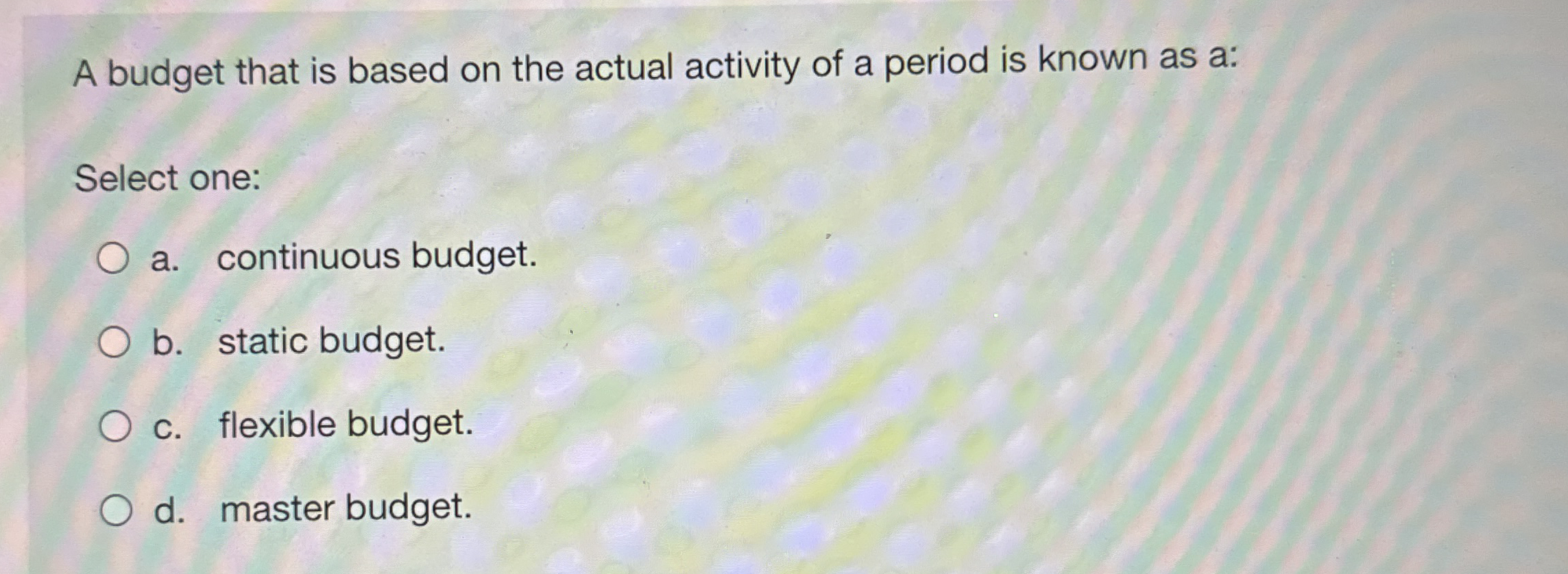 Solved A budget that is based on the actual activity of a | Chegg.com