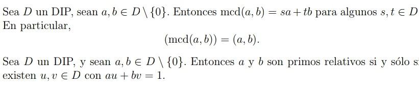 Sea \( D \) un DIP, sean \( a, b \in D \backslash\{0\} \). Entonces \( \operatorname{mcd}(a, b)=s a+t b \) para algunos \( s,