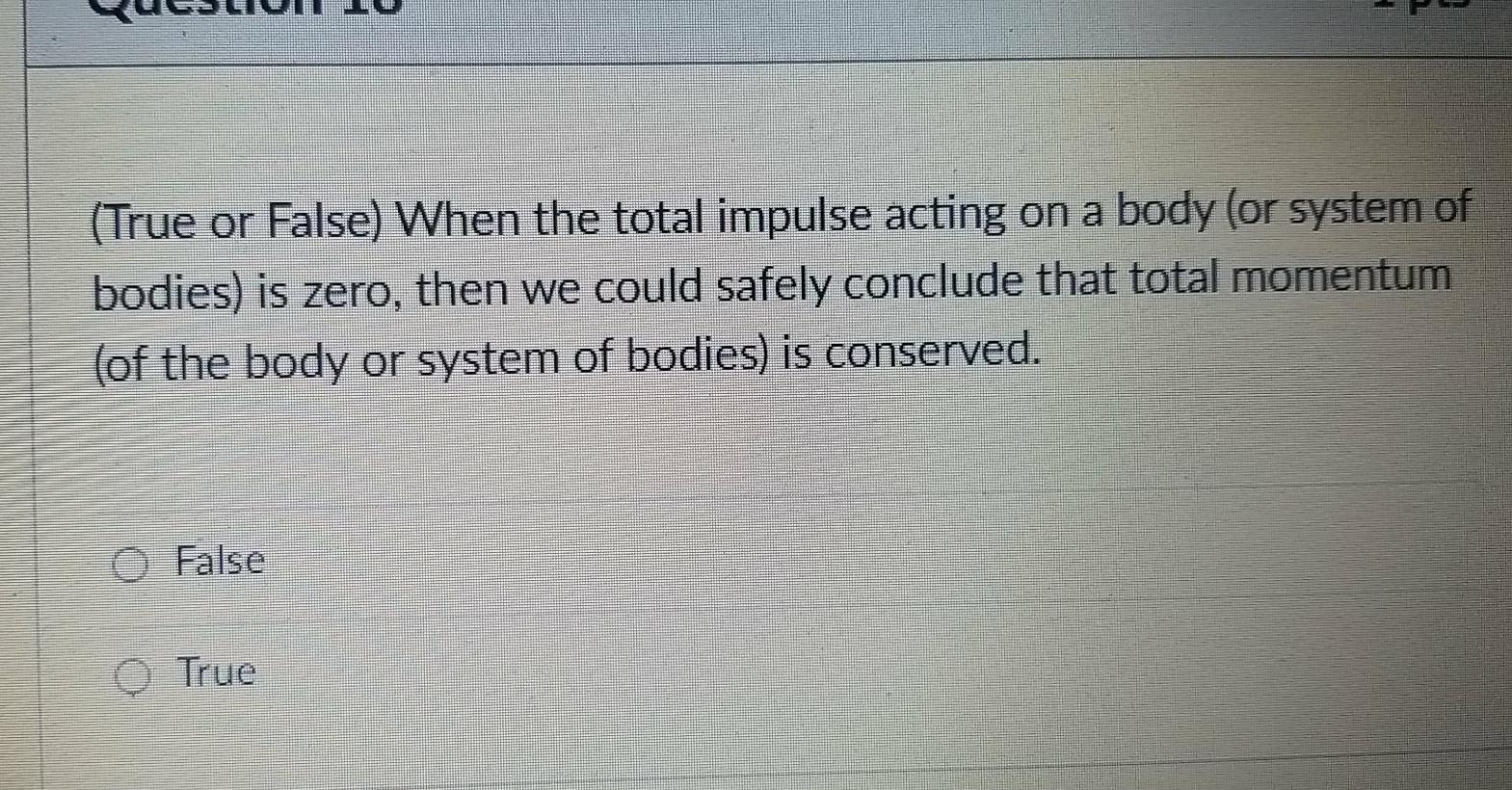 Solved (True or False) When the total impulse acting on a | Chegg.com