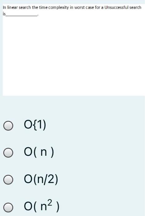 Solved In linear search the time complexity in worst case | Chegg.com