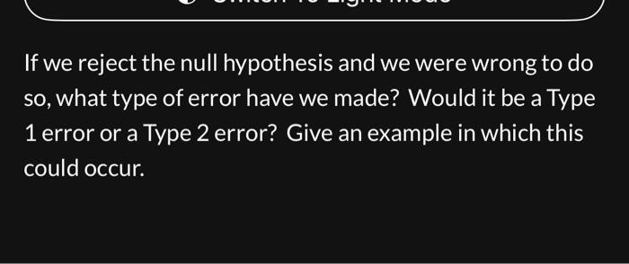 Solved If we reject the null hypothesis and we were wrong to | Chegg.com