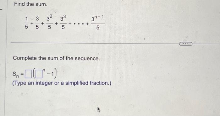Solved Find the sum. 1 5 32 3² 33³ 3 + 5 5 5 3-1 5 Complete | Chegg.com