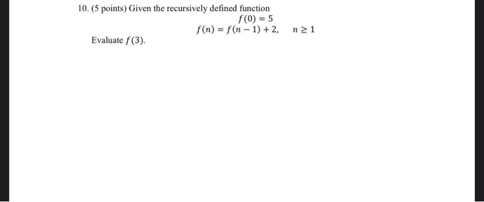 Solved 10. (5 points) Given the recursively defined function | Chegg.com